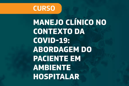 Manejo Clínico no Contexto da Covid-19 – Abordagem do Paciente em Ambiente Hospitalar