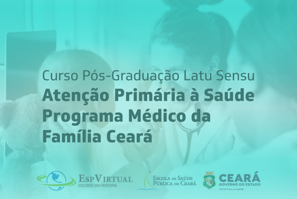 Curso de Pós-Graduação lato sensu em Atenção Primária à Saúde - Programa Médico da Família Ceará