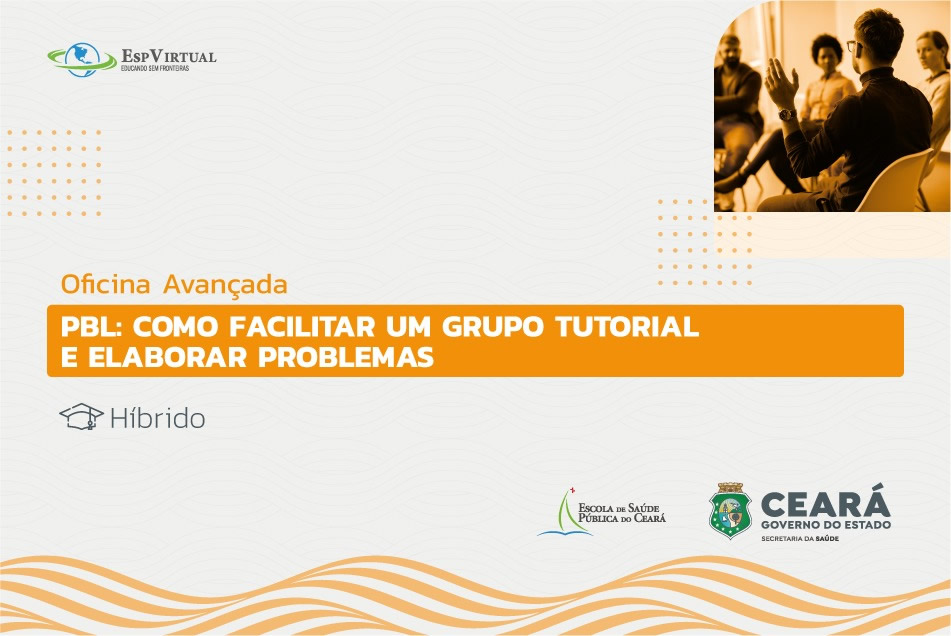 Oficina Avançada em PBL: Como facilitar Grupo Tutorial e elaborar Problema